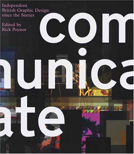 Communicate Independent British Graphic Design since the Sixties  2004 9780300106848 Front Cover