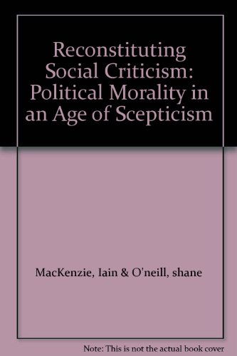 Reconstituting Social Criticism Political Morality in an Age of Scepticism  1998 9780333719848 Front Cover