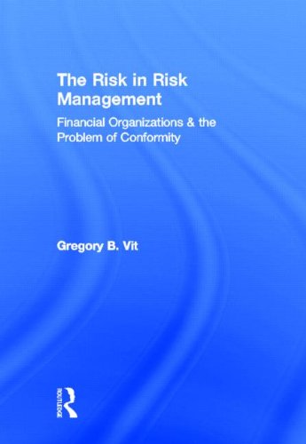 Risk in Risk Management Financial Organizations and the Problem of Conformity  2014 9780415509848 Front Cover
