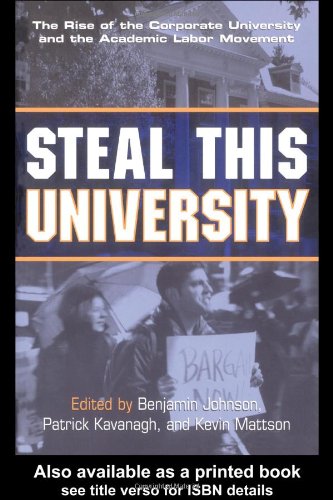 Steal This University The Rise of the Corporate University and the Academic Labor Movement  2003 9780415934848 Front Cover