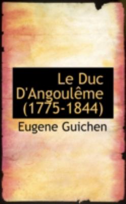 Le Duc D'angouleme (1775-1844):   2008 9780559513848 Front Cover