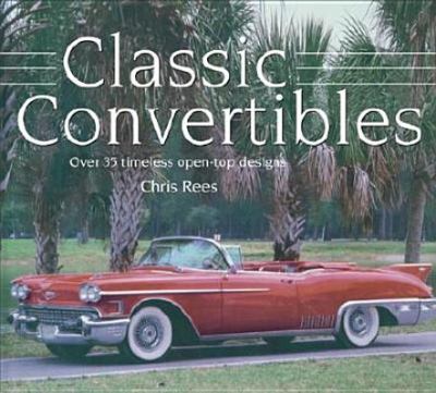Classic Convertibles Over 35 Timeless Open-Top Designs  2003 9780754811848 Front Cover