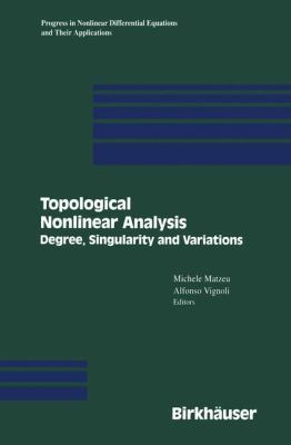 Topological Nonlinear Analysis: Degree, Singularity, and Variations  2011 9781461275848 Front Cover