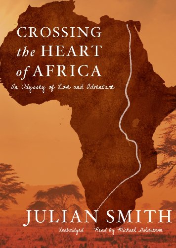 Crossing the Heart of Africa: An Odyssey of Love and Adventure  2013 9781482911848 Front Cover