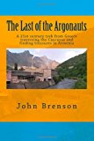 Last of the Argonauts A 21st Century Trek from Greece Traversing the Caucasus and Finding Treasures in Armenia N/A 9781490451848 Front Cover