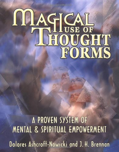 Magical Use of Thought Forms A Proven System of Mental and Spiritual Empowerment  2001 9781567180848 Front Cover