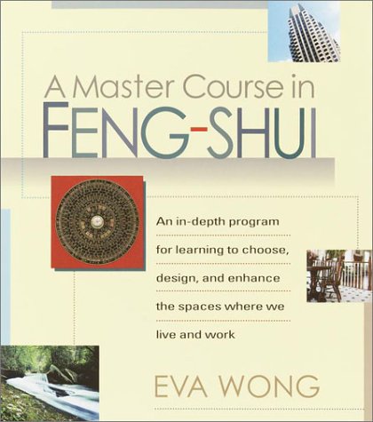 Master Course in Feng-Shui An in-Depth Program for Learning to Choose, Design, and Enhance the Spaces Where We Live and Work  2001 9781570625848 Front Cover