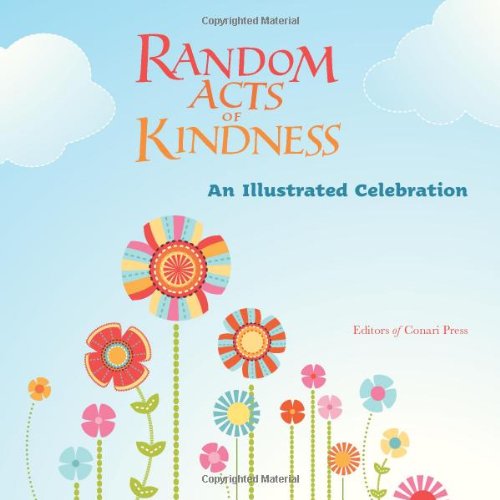 Random Acts of Kindness An Illustrated Celebration (Treat People with Kindness, for Fans of Chicken Soup for the Soul)  2010 9781573244848 Front Cover
