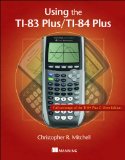 Using the TI-83 Plus/TI-84 Plus Full Coverage of the TI-84 Plus Silver Edition 84th 2013 9781617290848 Front Cover
