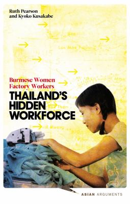 Thailand's Hidden Workforce Burmese Migrant Women Factory Workers  2012 9781848139848 Front Cover