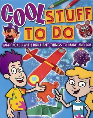 Cool Stuff to Do Jam-Packed with Brilliant Things to Make and Do!  2012 9781848580848 Front Cover