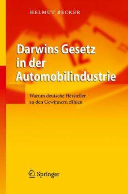Darwins Gesetz in Der Automobilindustrie: Warum Deutsche Hersteller Zu Den Gewinnern Zihlen  2010 9783642120848 Front Cover