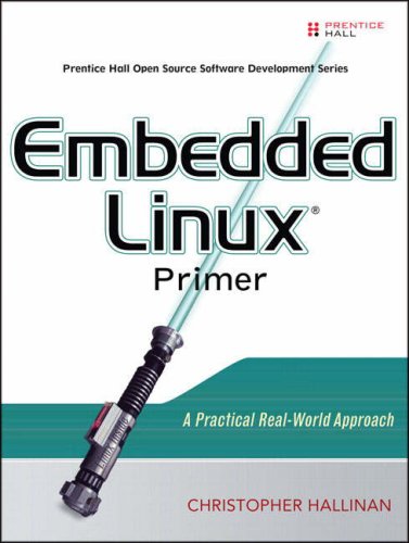 Embedded Linux Primer A Practical, Real-World Approach  2007 9780131679849 Front Cover