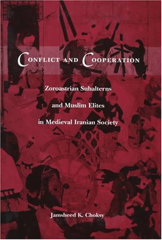 Conflict and Cooperation Zoroastrian Subalterns and Muslim Elites in Medieval Iranian Society  1997 9780231106849 Front Cover