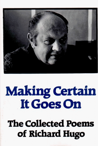 Making Certain It Goes On The Collected Poems of Richard Hugo N/A 9780393307849 Front Cover