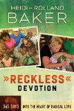 Reckless Devotion 365 Days into the Heart of Radical Love  2014 9780800795849 Front Cover