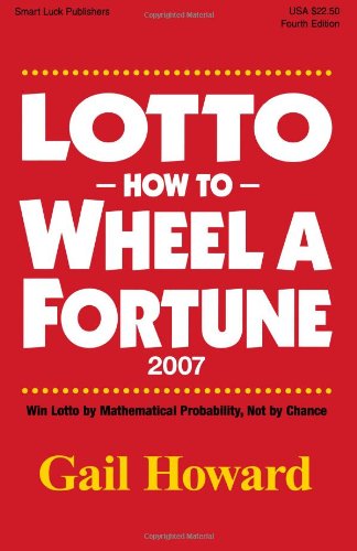 Lotto How to Wheel a Fortune 2007 Win Lotto by Mathematical Probability, Not by Chance  2007 9780945760849 Front Cover