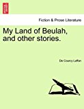 My Land of Beulah, and other Stories  N/A 9781240903849 Front Cover