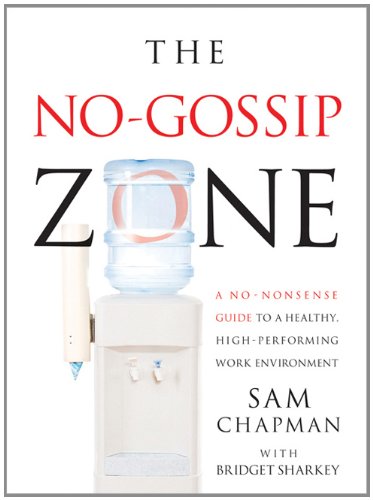 No Gossip Zone A No-Nonsense Guide to a Healthy, High-Performing Work Environment  2009 9781402222849 Front Cover