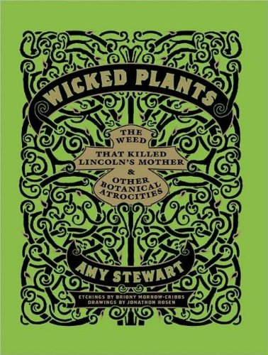 Wicked Plants: The Weed That Killed Lincoln's Mother and Other Botanical Atrocities  2011 9781452652849 Front Cover