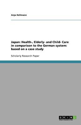 Japan Health-, Elderly- and Child- Care in comparison to the German System N/A 9783640606849 Front Cover