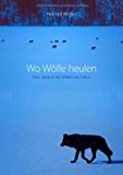 Wo Wölfe heulen: Zehn Jahre in der Wildnis des Yukon N/A 9783837039849 Front Cover