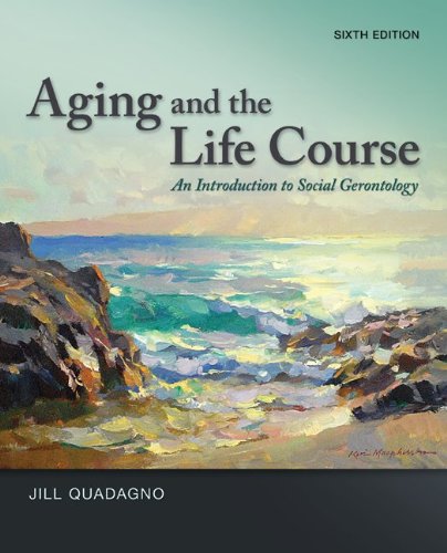 Aging and the Life Course: An Introduction to Social Gerontology  2013 9780078026850 Front Cover