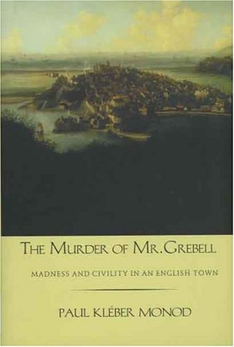 Murder of Mr. Grebell Madness and Civility in an English Town  2003 9780300099850 Front Cover