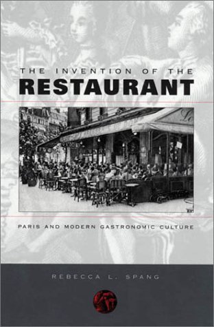 Invention of the Restaurant Paris and Modern Gastronomic Culture  2000 9780674006850 Front Cover