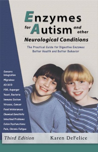 Enzymes for Autism and Other Neurological Conditions The Practical Guide for Digestive Enzymes, Better Health and Better Behavior: 3rd Edition  2008 9780972591850 Front Cover