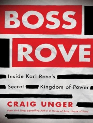 Boss Rove: Inside Karl Rove's Secret Kingdom of Power  2012 9781452609850 Front Cover