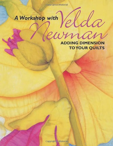 Workshop with Velda Newman Adding Dimension to Your Quilts  2002 9781571201850 Front Cover