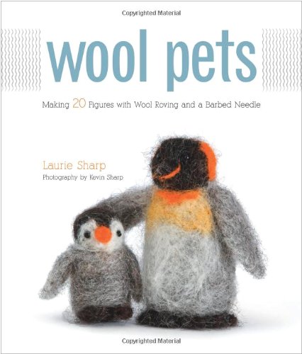 Wool Pets Making 20 Figures with Wool Roving and a Barbed Needle  2008 9781589233850 Front Cover