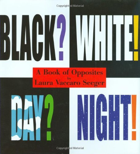Black? White! Day? Night! A Book of Opposites  2006 9781596431850 Front Cover