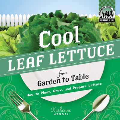 Cool Leaf Lettuce from Garden to Table How to Plant, Grow, and Prepare Leaf Lettuce  2012 9781617831850 Front Cover