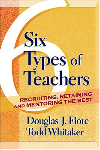 6 Types of Teachers Recruiting, Retaining, and Mentoring the Best  2005 9781930556850 Front Cover