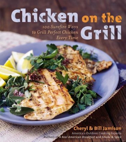 Chicken on the Grill 100 Surefire Ways to Grill Perfect Chicken Every Time  2004 9780060534851 Front Cover