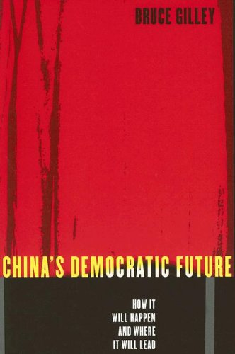 China's Democratic Future How It Will Happen and Where It Will Lead  2005 9780231130851 Front Cover