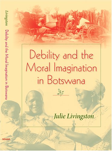 Debility and the Moral Imagination in Botswana   2005 9780253217851 Front Cover