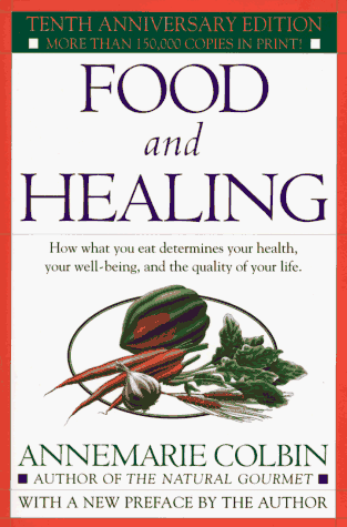 Food and Healing How What You Eat Determines Your Health, Your Well-Being, and the Quality of Your Life 10th 1996 (Anniversary) 9780345303851 Front Cover