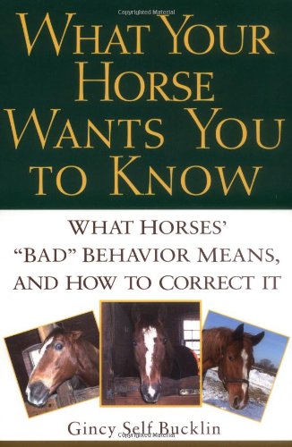 What Your Horse Wants You to Know What Horses' Bad Behavior Means, and How to Correct It  2003 9780764540851 Front Cover