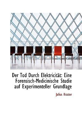 Tod Durch Elektricitst : Eine Forensisch-Medicinische Studie auf Experimenteller Grundlage  2009 9781110052851 Front Cover