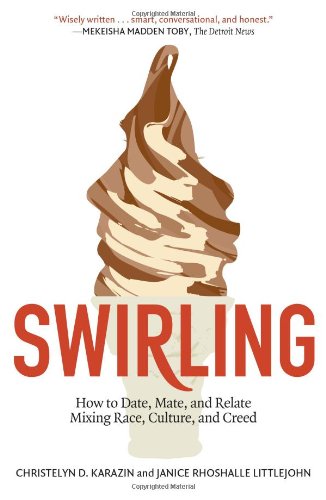 Swirling How to Date, Mate, and Relate Mixing Race, Culture, and Creed  2012 9781451625851 Front Cover