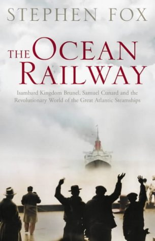 Ocean Railway Isambard Kingdom Brunel, Samuel Cunard and the Great Atlantic Steamships  2003 9780002571852 Front Cover