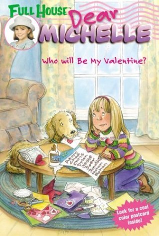 Full House: Dear Michelle #3: Who Will Be My Valentine? (Who Will Be My Valentine?)  2004 9780060540852 Front Cover