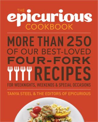Epicurious Cookbook More Than 250 of Our Best-Loved Four-Fork Recipes for Weeknights, Weekends and Special Occasions  2012 9780307984852 Front Cover
