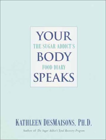 Your Body Speaks The Sugar Addict's Food Diary N/A 9780345450852 Front Cover