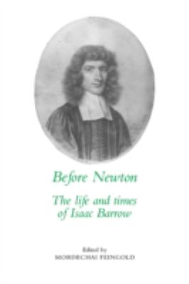 Before Newton The Life and Times of Isaac Barrow  2008 9780521063852 Front Cover