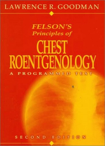 Felson's Principles of Chest Roentgenology A Programmed Text 2nd 1999 (Revised) 9780721676852 Front Cover