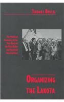 Organizing the Lakota The Political Economy of the New Deal on the Pine Ridge and Rosebud Reservations 2nd 9780816518852 Front Cover
